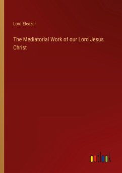 The Mediatorial Work of our Lord Jesus Christ - Eleazar, Lord