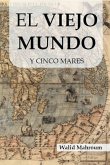 El Viejo Mundo Y Cinco Mares