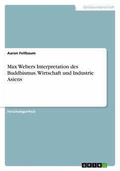 Max Webers Interpretation des Buddhismus. Wirtschaft und Industrie Asiens - Fellbaum, Aaron