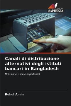 Canali di distribuzione alternativi degli istituti bancari in Bangladesh - Amin, Ruhul