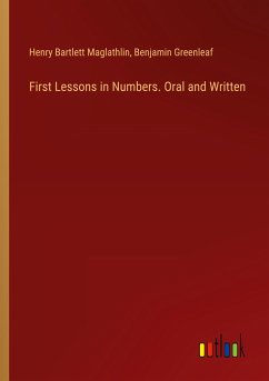 First Lessons in Numbers. Oral and Written - Maglathlin, Henry Bartlett; Greenleaf, Benjamin
