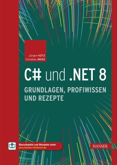 C# und .NET 8 – Grundlagen, Profiwissen und Rezepte (eBook, PDF) - Kotz, Jürgen; Wenz, Christian