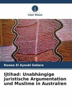 Ijtihad: Unabhängige juristische Argumentation und Muslime in Australien - El Ayoubi Gebara, Rawaa
