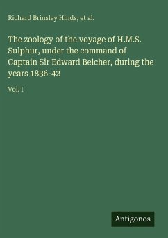 Cover The zoology of the voyage of H.M.S. Sulphur, under the command of Captain Sir Edward Belcher, during the years 1836-42