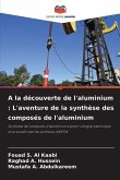 A la découverte de l'aluminium : L'aventure de la synthèse des composés de l'aluminium