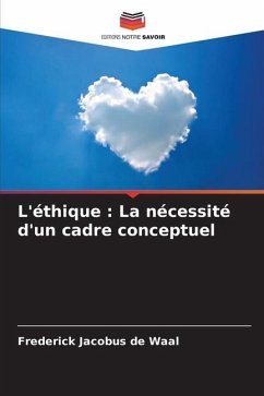 L'éthique : La nécessité d'un cadre conceptuel - de Waal, Frederick Jacobus