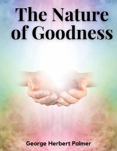 The Nature of Goodness - George Herbert Palmer