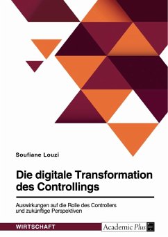 Die digitale Transformation des Controllings. Auswirkungen auf die Rolle des Controllers und zukünftige Perspektiven - Louzi, Soufiane