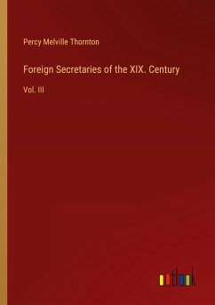 Foreign Secretaries of the XIX. Century - Thornton, Percy Melville