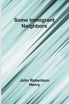 Some Immigrant Neighbors - Henry, John Robertson