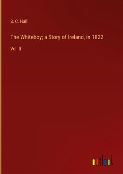 The Whiteboy; a Story of Ireland, in 1822 - Hall, S. C.