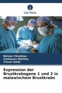 Expression der Brustkrebsgene 1 und 2 in malawischem Brustkrebs - Chimbiya, Nelson;Marimo, Clemence;Kaile, Trevor