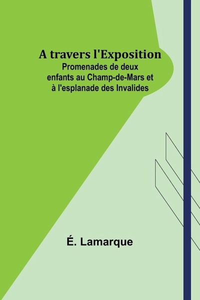A travers l'Exposition; Promenades de deux enfants au Champ-de-Mars et à l'esplanade des Invalides