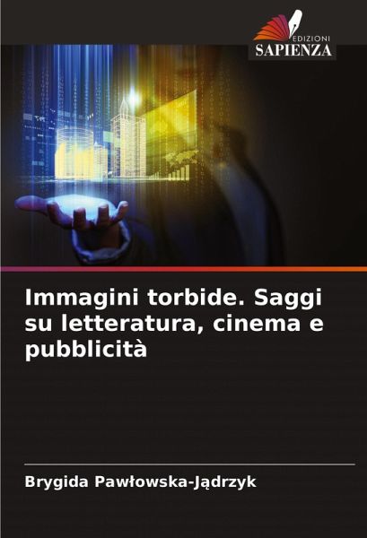 Immagini torbide. Saggi su letteratura, cinema e pubblicità Immagini torbide. Saggi su letteratura, cinema e pubblicità