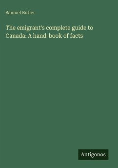 Cover The emigrant's complete guide to Canada: A hand-book of facts