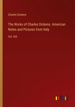 The Works of Charles Dickens. American Notes and Pictures from Italy