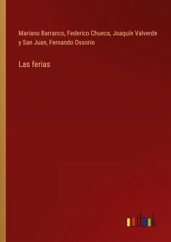 Las ferias - Barranco, Mariano; Chueca, Federico; Valverde Y San Juan, Joaquín; Ossorio, Fernando