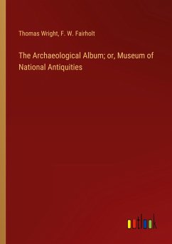 The Archaeological Album; or, Museum of National Antiquities