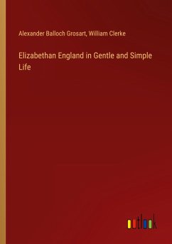 Elizabethan England in Gentle and Simple Life - Grosart, Alexander Balloch; Clerke, William