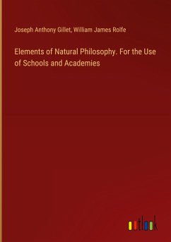 Elements of Natural Philosophy. For the Use of Schools and Academies