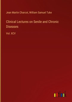 Clinical Lectures on Senile and Chronic Diseases - Charcot, Jean Martin; Tuke, William Samuel