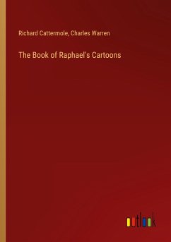 The Book of Raphael's Cartoons - Cattermole, Richard; Warren, Charles