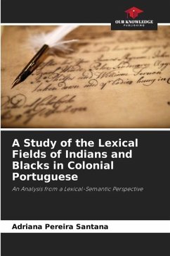 A Study of the Lexical Fields of Indians and Blacks in Colonial Portuguese - Pereira Santana, Adriana