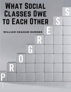 What Social Classes Owe to Each Other - William Graham Sumner