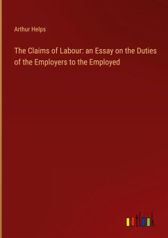 The Claims of Labour: an Essay on the Duties of the Employers to the Employed