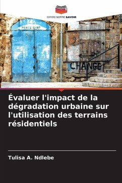 Évaluer l'impact de la dégradation urbaine sur l'utilisation des terrains résidentiels - Ndlebe, Tulisa A.