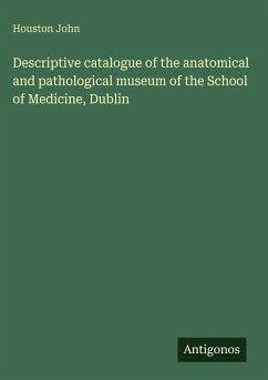 Cover Descriptive catalogue of the anatomical and pathological museum of the School of Medicine, Dublin