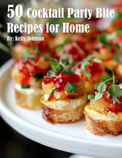 50 Cocktail Party Bite Recipes for Home - Johnson, Kelly