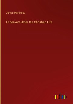 Endeavors After the Christian Life - Martineau, James