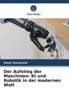 Der Aufstieg der Maschinen: KI und Robotik in der modernen Welt - Saraswat, Amar