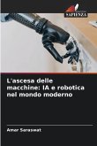L'ascesa delle macchine: IA e robotica nel mondo moderno