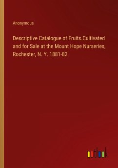 Descriptive Catalogue of Fruits.Cultivated and for Sale at the Mount Hope Nurseries, Rochester, N. Y. 1881-82 - Anonymous