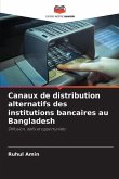 Canaux de distribution alternatifs des institutions bancaires au Bangladesh