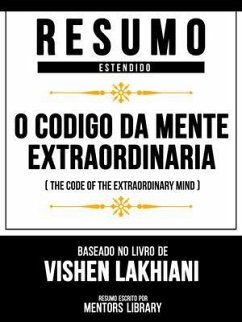 Resumo Estendido - O Código Da Mente Extraordinária (The Code Of The Extraordinary Mind) - Baseado No Livro De Vishen Lakhiani (eBook, ePUB) - Mentors Library