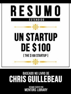 Cover Resumo Estendido - Un Startup De $100 (The $100 Startup) - Baseado No Livro De Chris Guillebeau (eBook, ePUB)