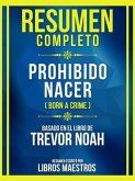 Resumen Completo - Prohibido Nacer (Born A Crime) - Basado En El Libro De Trevor Noah (eBook, ePUB)