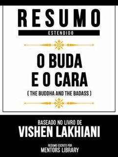 Resumo Estendido - O Buda E O Cara (The Buddha And The Badass) - Baseado No Livro De Vishen Lakhiani (eBook, ePUB) - Mentors Library