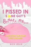 I Pissed In Some Guy's Bottle Of... (eBook, ePUB)