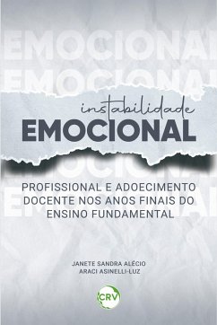 Instabilidade emocional profissional e adoecimento docente nos anos finais do ensino fundamental (eBook, ePUB) - Sandra, Janete; Asinelli-Luz, Alécio Araci