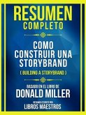 Resumen Completo - Como Construir Una Storybrand (Building A Storybrand) - Basado En El Libro De Donald Miller (eBook, ePUB)