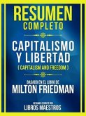 Resumen Completo - Capitalismo Y Libertad (Capitalism And Freedom) - Basado En El Libro De Milton Friedman (eBook, ePUB)