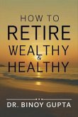 How to Retire Wealthy & Healthy (eBook, ePUB)