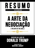 Resumo Estendido - A Arte Da Negociação (The Art Of The Deal) - Baseado No Livro De Donald Trump (eBook, ePUB)