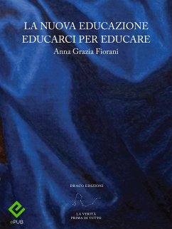 La Nuova Educazione Educarci per Educare (eBook, ePUB) - Grazia Fiorani, Anna