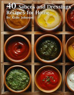 40 Sauces and Dressings Recipes for Home (eBook, ePUB) - Johnson, Kelly