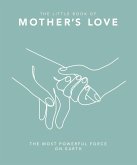 The Little Book of Mother's Love (eBook, ePUB) The Little Book of Mother's Love (eBook, ePUB)